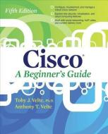 Cisco A Beginner's Guide, Fifth Edition di Toby Velte edito da McGraw-Hill Education