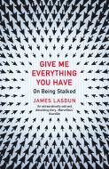 Give Me Everything You Have di James Lasdun edito da Vintage Publishing