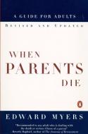 When Parents Die: A Guide for Adults di Edward Myers edito da PENGUIN GROUP