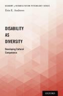 Disability as Diversity: Developing Cultural Competence di Erin E. Andrews edito da OXFORD UNIV PR