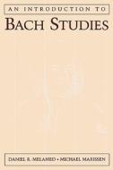 An Introduction to Bach Studies di Daniel R. Melamed, Michael Marissen edito da OXFORD UNIV PR