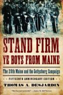 Stand Firm Ye Boys from Maine di Thomas A. Desjardin edito da Oxford University Press Inc