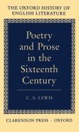 Poetry and Prose in the Sixteen Century di C. S. Lewis edito da OXFORD UNIV PR