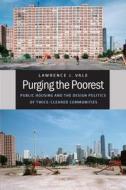 Purging the Poorest: Public Housing and the Design Politics of Twice-Cleared Communities di Lawrence J. Vale edito da UNIV OF CHICAGO PR