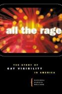 All the Rage: The Story of Gay Visibility in America di Suzanna Danuta Walters edito da UNIV OF CHICAGO PR