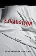 Exhaustion di Anna Katharina Schaffner edito da Columbia University Press