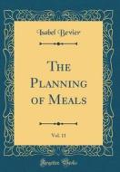 The Planning of Meals, Vol. 11 (Classic Reprint) di Isabel Bevier edito da Forgotten Books