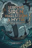 Serpent, Siren, Maelstrom & Myth: Sea Stories and Folktales from Around the World di Gerry Smyth edito da UNIV OF WASHINGTON PR