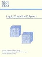 Liquid Crystalline Polymers di Division on Engineering and Physical Sciences, Commission on Engineering and Technical Systems, National Materials Advisory Board, Committee on Liquid Cr edito da National Academies Press