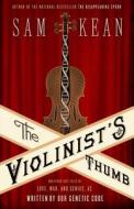 The Violinist's Thumb: And Other Lost Tales of Love, War, and Genius, as Written by Our Genetic Code di Sam Kean edito da LITTLE BROWN & CO