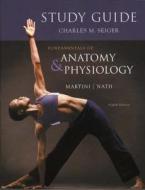 Fundamentals Of Anatomy And Physiology di Frederic H. Martini, Judi Nath, Charles Seiger edito da Pearson Education (us)