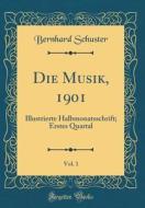 Die Musik, 1901, Vol. 1: Illustrierte Halbmonatsschrift; Erstes Quartal (Classic Reprint) di Bernhard Schuster edito da Forgotten Books