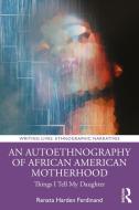 An Autoethnography Of African-American Motherhood di Renata Ferdinand edito da Taylor & Francis Ltd