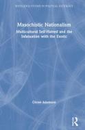 Masochistic Nationalism di Goeran Adamson edito da Taylor & Francis Ltd
