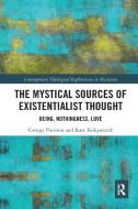 The Mystical Sources Of Existentialist Thought di George Pattison, Kate Kirkpatrick edito da Taylor & Francis Ltd