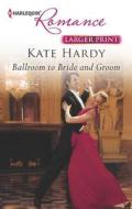 Ballroom to Bride and Groom di Kate Hardy edito da Harlequin