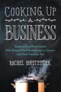 Cooking Up a Business: Lessons from Food Lovers Who Turned Their Passion Into a Career -- And How You C An, Too di Rachel Hofstetter edito da PERIGEE BOOKS