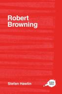 Robert Browning di Stefan (University of Buckingham) Hawlin edito da Taylor & Francis Ltd