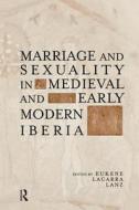 Marriage And Sexuality In Medieval And Early Modern Iberia edito da Taylor & Francis Ltd
