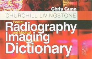 Churchill Livingstone Pocket Radiography And Medical Imaging Dictionary di Chris Gunn edito da Elsevier Health Sciences