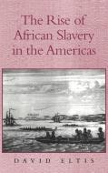 The Rise of African Slavery in the Americas di David Eltis edito da Cambridge University Press