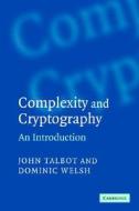 Complexity and Cryptography: An Introduction di John Talbot, Dominic Welsh edito da CAMBRIDGE