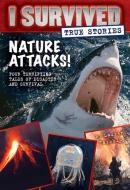 Nature Attacks! (I Survived True Stories #2) di Lauren Tarshis edito da SCHOLASTIC