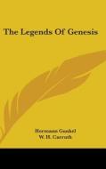 The Legends Of Genesis di HERMANN GUNKEL edito da Kessinger Publishing