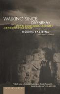 Walking Since Daybreak: A Story of Eastern Europe, World War II, and the Heart of Our Century di Modris Eksteins edito da HOUGHTON MIFFLIN