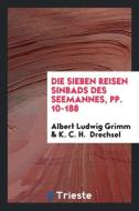 Die Sieben Reisen Sinbads Des Seemannes, Pp. 10-188 di Albert Ludwig Grimm, K. C. H. Drechsel edito da LIGHTNING SOURCE INC
