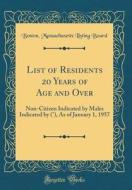 List of Residents 20 Years of Age and Over: Non-Citizen Indicated by Males Indicated by (°), as of January 1, 1957 (Classic Reprint) di Boston Massachusetts Listing Board edito da Forgotten Books