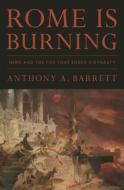 Rome Is Burning: Nero and the Fire That Ended a Dynasty di Anthony A. Barrett edito da PRINCETON UNIV PR
