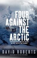 Four Against The Arctic di David Roberts edito da Simon & Schuster