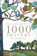 The Lion Book of 1000 Prayers for Children di Lois Rock edito da Lion Hudson Plc