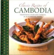 Classic Recipes of Cambodia di Ghillie Basan edito da Anness Publishing