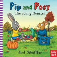 Pip and Posy: The Scary Monster di Axel Scheffler edito da Nosy Crow
