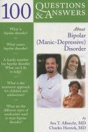 100 Questions  &  Answers About Bipolar (Manic-Depressive) Disorder di Ava T. Albrecht edito da Jones and Bartlett