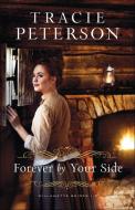Forever by Your Side di Tracie Peterson edito da BETHANY HOUSE PUBL