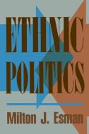 Ethnic Politics di Milton J. Esman edito da Cornell University Press