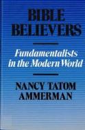 Bible Believers di Nancy Ammerman edito da RUTGERS UNIV PR