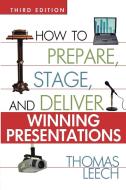 How to Prepare, Stage, and Deliver Winning Presentations di Thomas Leech edito da AMACOM