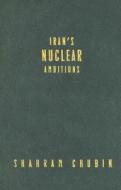 Iran's Nuclear Ambitions di Shahram Chubin edito da Carnegie Endowment for International Peace
