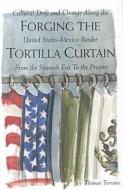 Forging the Tortilla Curtain di Thomas Torrans edito da Texas Christian University Press