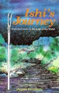 Ishi's Journey: From the Center to the Edge of the World di James A. Freeman edito da Naturegraph Publishers