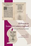 Hebraism in Sixteenth-Century England: Robert and Thomas Wakefield edito da PONTIFICAL INST OF MEDIEVAL ST
