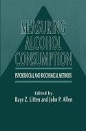 Measuring Alcohol Consumption di John P. Allen, Raye Z. Litten edito da Humana Press