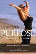 Living Your Purpose di Sunny Dawn Johnston edito da LIGHTNING SOURCE INC