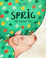 Sprig the Rescue Pig di Leslie Crawford edito da STONE PIER PR
