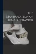 The Manipulation of Human Behavior di Anonymous edito da LIGHTNING SOURCE INC