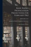 Basic Radio Propagation Predictions for February 1962: Three Months in Advance; BRPD-CRPL-D 207 edito da LIGHTNING SOURCE INC